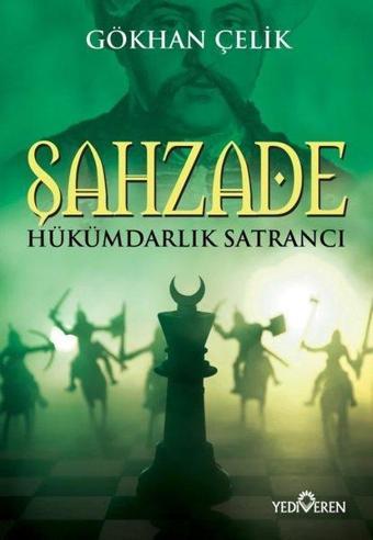 Şahzade - Hükümdarlık Satrancı - Gökhan Çelik - Yediveren Yayınları