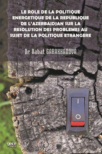 Le role de la politique energetique de la republique de l'Azerbadjan sur la resolution des probleme - Nabat Garakhanova - Gece Kitaplığı