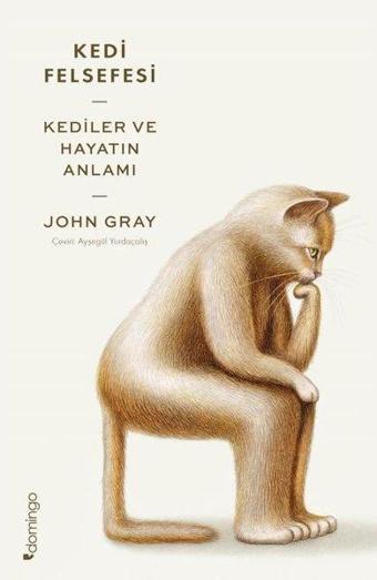 Kedi Felsefesi - Kediler ve Hayatın Anlamı - John Gray - Domingo Yayınevi