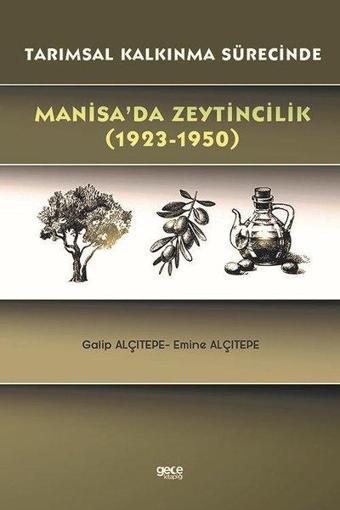 Manisa'da Zeytincilik 1923-1950 Tarımsal Kalkınma Sürecinde - Emine Alçıtepe - Gece Kitaplığı