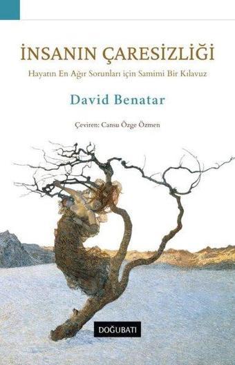 İnsanın Çaresizliği-Hayatın En Ağır Sorunları için Samimi Bir Kılavuz - David Benatar - Doğu Batı Yayınları