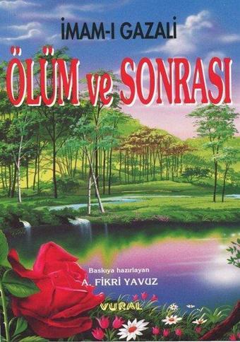 Ölüm ve Sonrası: Kabir - Kıyamet - Ahiret Hayatı - İmam Gazali - Vural Yayınları