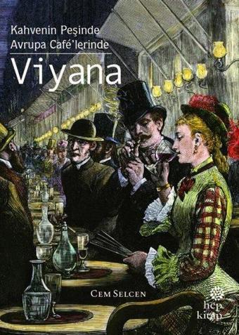 Viyana: Kahvenin Peşinde - Avrupa Cafe'lerinde - Cem Selcen - Hep Kitap