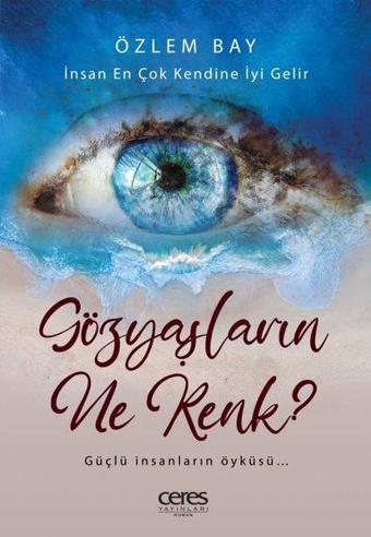 Gözyaşların Ne Renk? - Özlem Bay - Ceres Yayınları