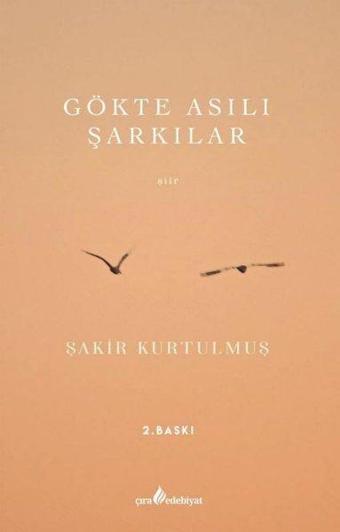 Gökte Asılı Şarkılar - Şakir Kurtulmuş - Çıra Yayınları