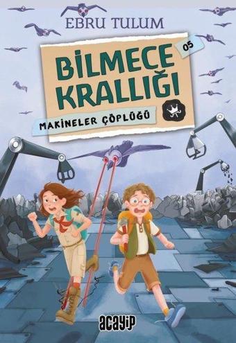 Makineler Çöplüğü - Bilmece Krallığı 5 - Ebru Tulum - Acayip