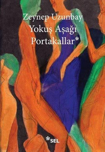 Yokuş Aşağı Portakallar - Zeynep Uzunbay - Sel Yayıncılık