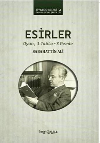 Esirler - Oyun 1 Tablo 3 Perde - Sabahattin Ali - Sanat Kritik Yayınları