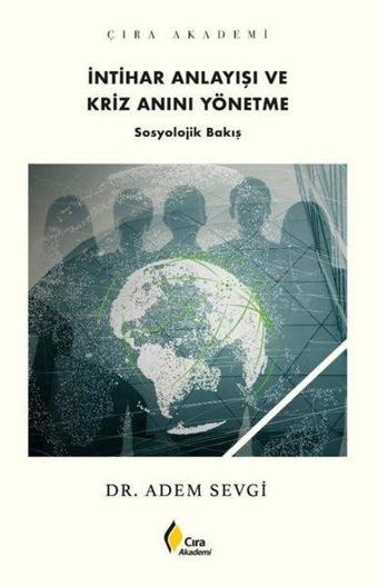 İntihar Anlayışı ve Kriz Anını Yönetme - Sosyolojik Bakış - Adem Sevgi - Çıra Yayınları