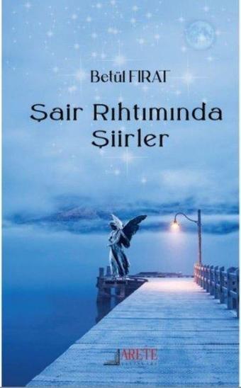 Şair Rıhtımında Şiirler - Betül Fırat - Arete Yayınları