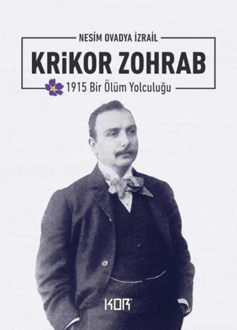 Krikor Zohrab: 1915 Bir Ölüm Yolculuğu - Nesim Ovadya İzrail - Kor Kitap