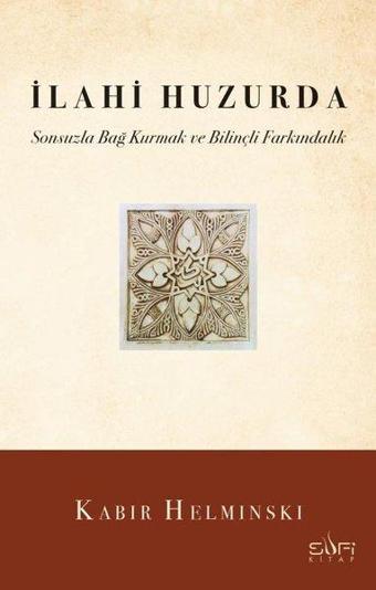 İlahi Huzurda - Sonsuzla Bağ Kurmak ve Bilinçli Farkındalık - Kabir Helminski - Sufi Kitap