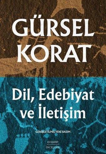 Dil Edebiyat ve İletişim - Genişletilmiş Yeni Basım - Gürsel Korat - Everest Yayınları