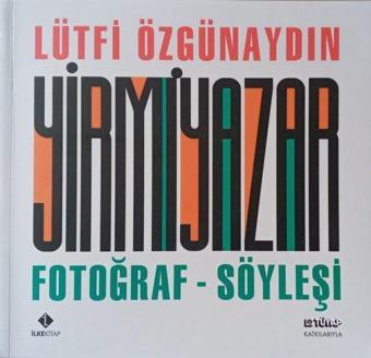 Yirmi Yazar: Fotoğraf-Söyleşi - Lütfi Özgünaydın - İlke Kitap