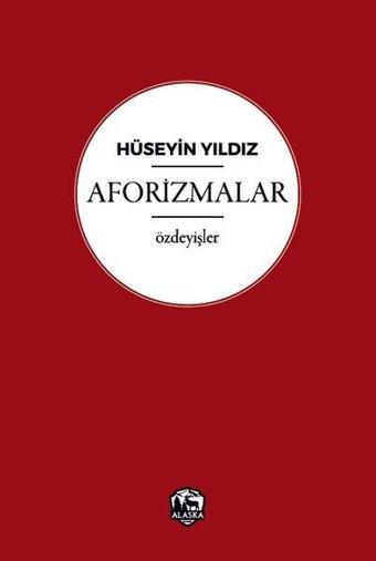 Hüseyin Yıldız  –  Aforizmalar - Hüseyin Yıldız - Alaska Yayınları