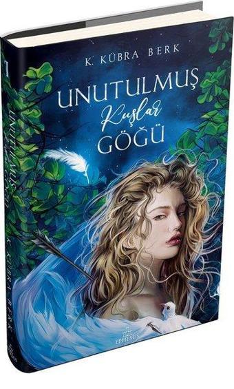 Unutulmuş Kuşlar Göğü - 1 - K. Kübra Berk - Ephesus Yayınları