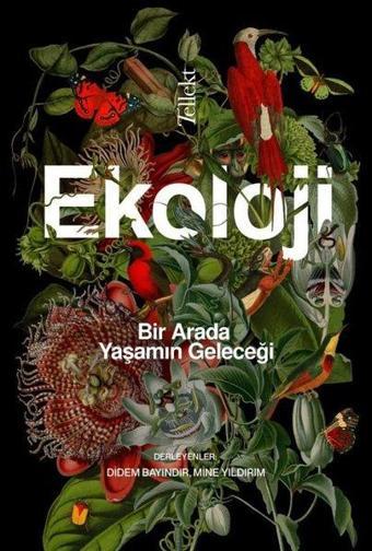 Ekoloji: Bir Arada Yaşamın Geleceği - Kolektif  - Tellekt