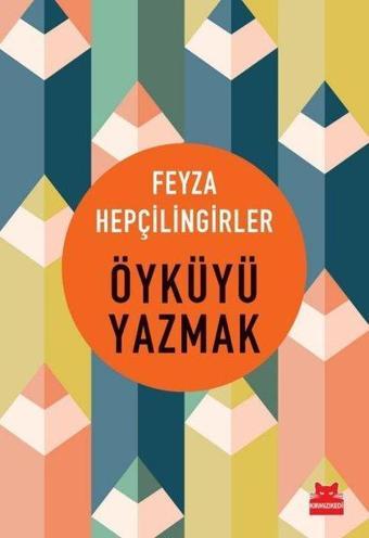 Öyküyü Yazmak - Feyza Hepçilingirler - Kırmızı Kedi Yayınevi