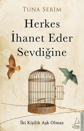 Herkes İhanet Eder Sevdiğine - Tuna Serim - Destek Yayınları