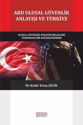 ABD Ulusal Güvenlik Anlayışı ve Türkiye - Kadir Ertaç Çelik - Astana Yayınları