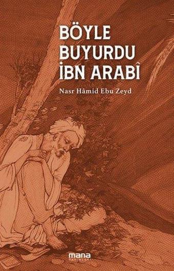 Böyle Buyurdu İbn Arabi - Nasr Hamid Ebu Zeyd - Mana Yayınları