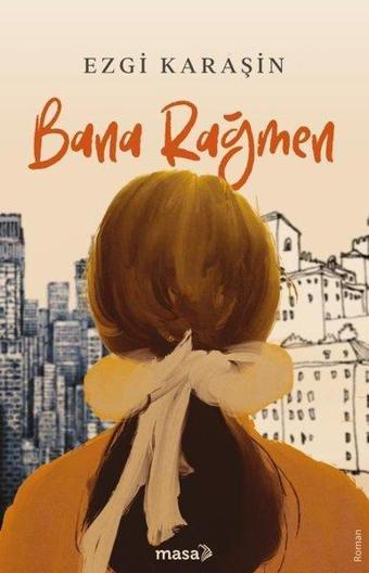 Bana Rağmen - Ezgi Karaşin - Masa Kitap