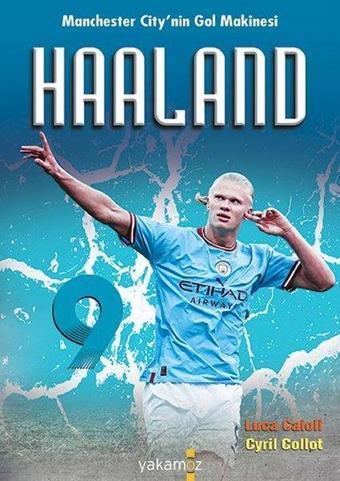 Haaland - Manchester City'nin Gol Makinesi - Cyril Collot - Yakamoz Yayınları