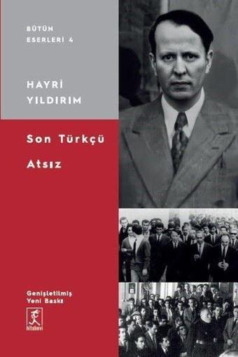 Son Türkçü Atsız - Hayri Yıldırım - Hitabevi