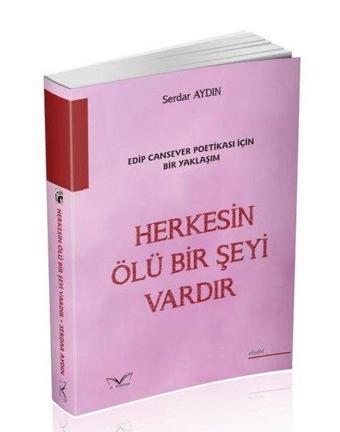 Herkesin Ölü Bir Şeyi Vardır - Edip Cansever Poetikası İçin Bir Yaklaşım - Serdar Aydın - MedaKitap