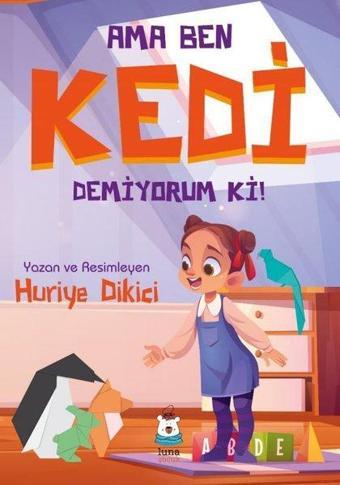 Ama Ben Kedi Demiyorum ki! - Huriye Dikici - Luna Yayınları