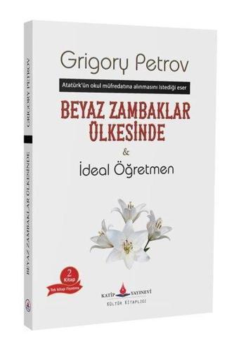 Beyaz Zambaklar Ülkesinde & İdeal Öğretmen - Grigory Petrov - Katip Yayınevi