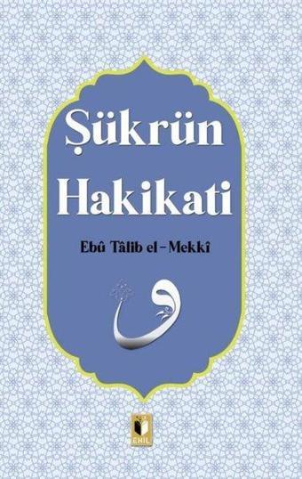 Şükrün Hakikati - Ebu Talib El-Mekki - Ehil