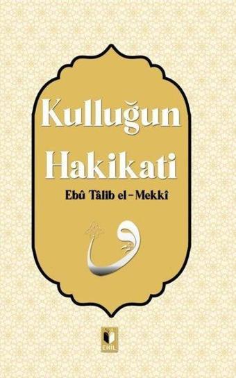 Kulluğun Hakikati - Ebu Talib El-Mekki - Ehil