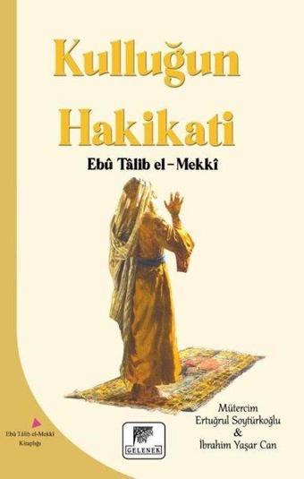 Kulluğun Hakikati - Ebu Talib El-Mekki - Gelenek Yayınları