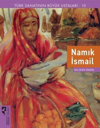 Namık İsmail - Türk Sanatının Büyük Ustaları 10 - Nilüfer Öndin - Hayalperest Yayınevi