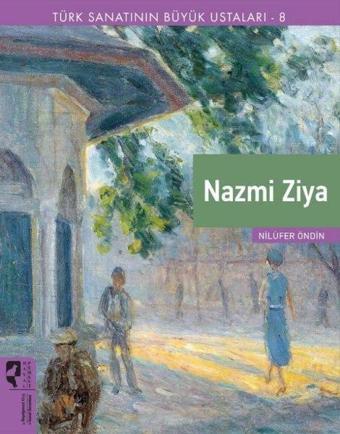 Nazmi Ziya - Türk Sanatının Büyük Ustaları 8 - Nilüfer Öndin - Hayalperest Yayınevi