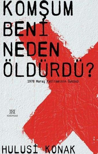 Komşum Beni Neden Öldürdü? - 1978 Maraş Katliamının Öyküsü - Hulusi Konak - Hükümdar