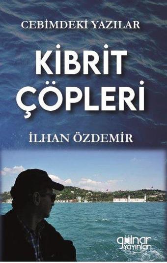 Kibrit Çöpleri - Cebimdeki Yazılar - İlhan Özdemir - Gülnar Yayınları