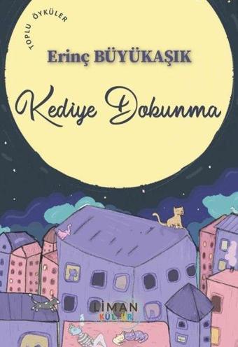 Kediye Dokunma - Erinç Büyükaşık - Liman Kültür Yayınevi