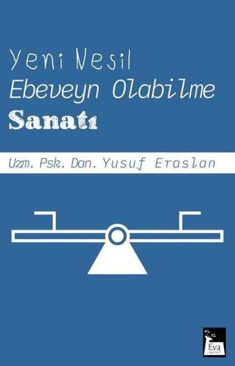 Yeni Nesil Ebeveyn Olabilme Sanatı - Yusuf Eraslan - Eva Yayınevi