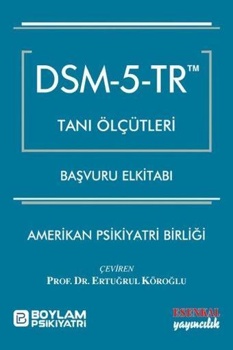 DSM - 5 - TR Tanı Ölçütleri Başvuru Elkitabı - Kolektif  - Esenkal Yayıncılık