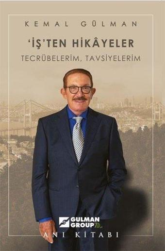 İş'ten Hikayeler: Tecrübelerim Tavsiyelerim - Kemal Gülman - Yazarın Kendi Yayını