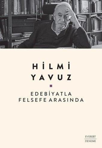 Edebiyatla Felsefe Arasında - Hilmi Yavuz - Everest Yayınları