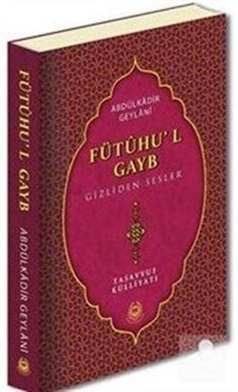 Fütuhu'l Gayb Gizliden Sesler - Tasavvuf Külliyatı - Seyyid Abdülkadir Geylani - Bahar Yayınları