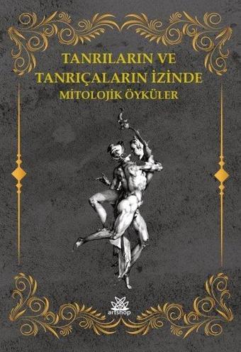 Tanrıların ve Tanrıçaların İzinde Mitolojik Öyküler - Kolektif  - Artshop Yayıncılık