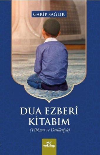 Dua Ezberi Kitabım - Hikmet ve Delilleriyle - Garip Sağlık - Vekitap Yayıncılık