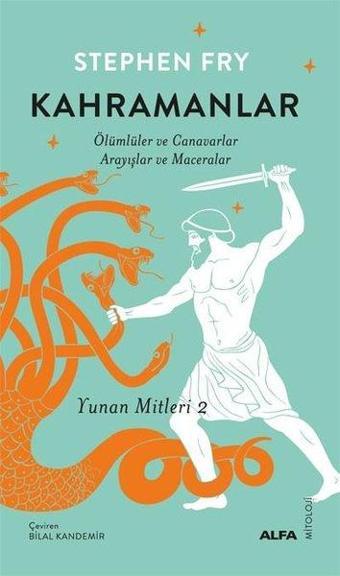 Kahramanlar: Ölümlüler ve Canavarlar Arayışlar ve Maceralar - Yunan Mitleri 2 - Stephen Fry - Alfa Yayıncılık