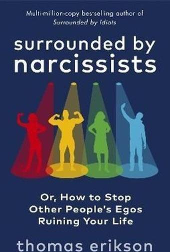 Surrounded by Narcissists : Or How to Stop Other People's Egos Ruining Your Life - EBURY Press