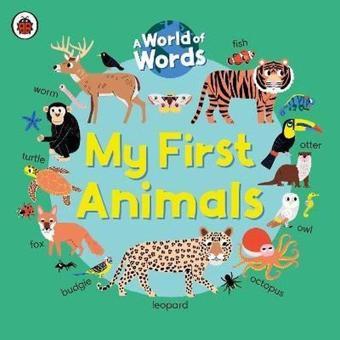 My First Animals : A World of Words - Ladybird  - Penguin Random House Children's UK