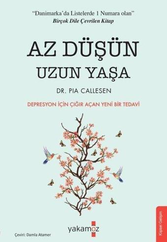 Az Düşün Uzun Yaşa - Depresyon için Çığır Açan Yeni Bir Tedavi - Pia Callesen - Yakamoz Yayınları